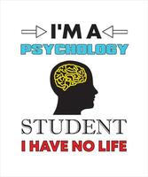 jag är en psykologi studerande jag ha Nej liv t-shirt design vektor