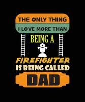 de endast sak jag kärlek Mer än varelse en brandman är varelse kallad pappa t-shirt design. vektor