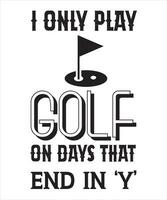 Golf spiele ich nur an Tagen, die auf „y“ enden. Golf-T-Shirt-Design vektor