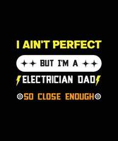 jag är det inte perfekt men jag är en elektriker pappa så stänga tillräckligt. t-shirt design. vektor