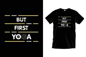 aber zuerst Yoga. modernes Yoga-Übungs-Meditations-Typografie-T-Shirt-Design für Drucke, Bekleidung, Vektor, Kunst, Illustration, Typografie, Poster, Vorlage, trendiges schwarzes T-Shirt-Design. vektor