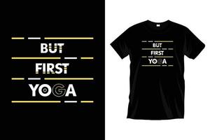 men först yoga. modern yoga övning meditation typografi t skjorta design för grafik, kläder, vektor, konst, illustration, typografi, affisch, mall, trendig svart tee skjorta design. vektor