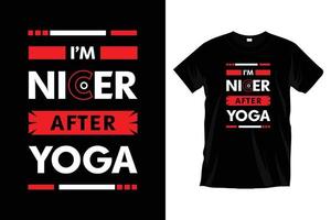 jag är trevligare efter yoga. modern yoga övning meditation Gym typografi t skjorta design för grafik, kläder, vektor, konst, illustration, typografi, affisch, mall, trendig svart tee skjorta design. vektor