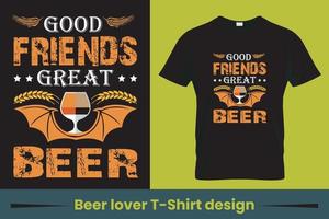 gute Freunde tolles Bier-T-Shirt-Design, lustiges Bierliebhaber-T-Shirt-Design mit Bierglas, geeignet für jeden Pod-Site-Pro-Vektor vektor