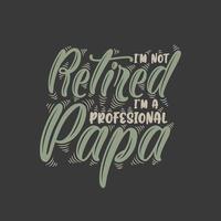 Ich bin nicht im Ruhestand, ich bin ein professioneller Papa vektor