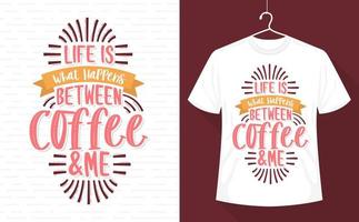 Das Leben ist das, was zwischen Kaffee und mir passiert, Kaffee-T-Shirt-Design vektor