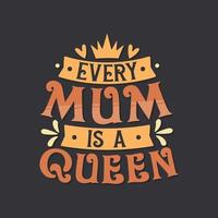 varje mamma är en drottning. mödrar dag text design. vektor