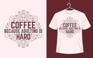 Kaffee zitiert T-Shirt-Design, Kaffee, weil das Erwachsenwerden schwer ist vektor