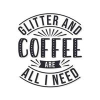 Glitter und Kaffee sind alles, was ich brauche vektor