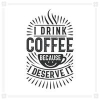 ich trinke kaffee, weil ich es verdiene, kaffeebeschriftung vektor