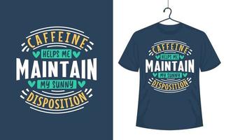 kaffe citat t-shirt design, koffein hjälper mig upprätthålla min solig disposition. vektor