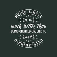 Single zu sein ist so viel besser als betrogen, belogen und respektlos behandelt zu werden, Valentinstagsdesign für Singles vektor