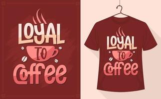lojala till kaffe - kaffe Citat t-shirt design vektor