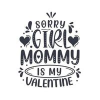 Tut mir leid, Mädels, Mami ist mein Valentinsgruß. muttertag schriftzug design. vektor