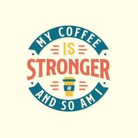 Mein Kaffee ist stärker und ich bin es auch. kaffee zitiert schriftzugdesign. vektor