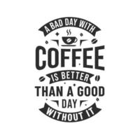 ein schlechter tag mit kaffee ist besser als ein guter tag ohne, kaffeezitat vektor