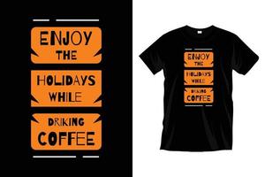 genießen sie den urlaub beim kaffeetrinken. modernes kaffeetypografie-t-shirt-design für drucke, bekleidung, vektor, kunst, illustration, typografie, poster, vorlage, trendiges schwarzes t-shirt-design. vektor