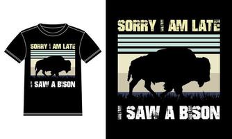 förlåt jag am sent jag fick syn på en bison årgång t-shirt design vektor
