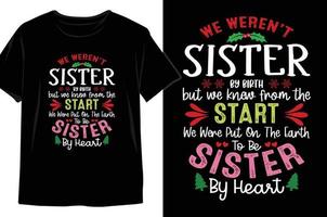 vi var det inte systrar förbi födelse men vi visste från de Start vi var sätta på de jord till vara systrar förbi hjärta jul t skjorta design vektor