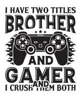 jag ha två titlar bror och gamer och jag krossa dem både skjorta mönster med vektor, gaming t-shirt design vektor