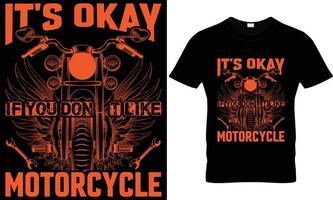 Es ist in Ordnung, wenn Sie kein Motorrad-T-Shirt-Design mögen vektor