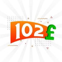 102-Pfund-Währungsvektor-Textsymbol. 102 britisches Pfund Geld Aktienvektor vektor