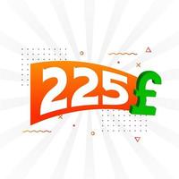 225-Pfund-Währungsvektor-Textsymbol. 225 britisches Pfund Geld Aktienvektor vektor
