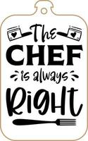 Küchenschürze-Plakatdesign mit handgeschriebener Beschriftung des Schneidebretttextes. Küchenwanddekoration, Zeichen, Zitat. kochen küche zitat sagen vektor. der koch hat immer recht vektor
