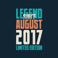 legend eftersom augusti 2017 årgång födelsedag typografi design. född i de månad av augusti 2017 födelsedag Citat vektor