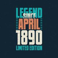 legende seit april 1890 vintage geburtstag typografie design. geboren im monat april 1890 geburtstagszitat vektor