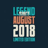 legende seit august 2018 vintage geburtstag typografie design. geboren im monat august 2018 geburtstagszitat vektor