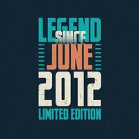 legend eftersom juni 2012 årgång födelsedag typografi design. född i de månad av juni 2012 födelsedag Citat vektor
