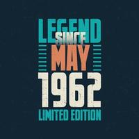 legende seit mai 1962 vintage geburtstag typografie design. geboren im monat mai 1962 geburtstagszitat vektor