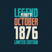 legende seit oktober 1876 vintage geburtstag typografie design. geboren im monat oktober 1876 geburtstagszitat vektor