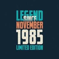 legend eftersom november 1985 årgång födelsedag typografi design. född i de månad av november 1985 födelsedag Citat vektor