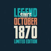 legend eftersom oktober 1870 årgång födelsedag typografi design. född i de månad av oktober 1870 födelsedag Citat vektor