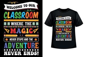 Välkommen till vår klassrum var de magi aldrig stannar och de äventyr aldrig slutar - tillbaka till skola t-shirt vektor