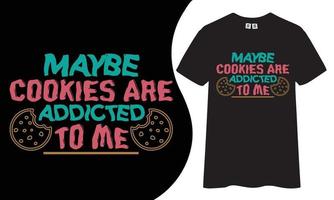 Vielleicht sind Kekse süchtig nach mir Typografie-T-Shirt-Design. vektor