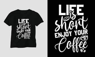 Das Leben ist kurz, genieße deinen Kaffee - Kaffee-Svg-Handwerk oder T-Shirt-Design vektor