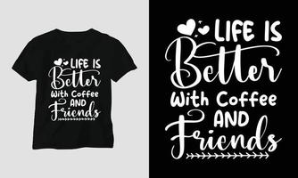 Das Leben ist besser mit Kaffee und Freunden - Kaffee-Svg-Handwerk oder T-Shirt-Design vektor