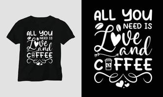 Alles, was Sie brauchen, ist Liebe und Kaffee - Kaffee-Svg-Handwerk oder T-Shirt-Design vektor