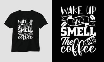 Wachen Sie auf und riechen Sie den Kaffee - Kaffee-Svg-Handwerk oder T-Shirt-Design vektor