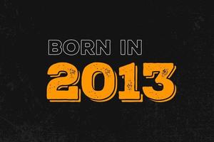 Geboren im Jahr 2013 Geburtstagszitatdesign für die im Jahr 2013 Geborenen vektor