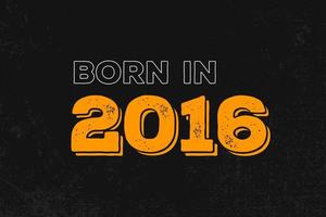 Geboren im Jahr 2016 Geburtstagszitat Design für die im Jahr 2016 Geborenen vektor