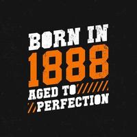 1888 geboren, bis zur Perfektion gereift. Geburtstagszitate Design für 1888 vektor