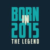 född i 2015, de legend. 2015 legend födelsedag firande gåva tshirt vektor