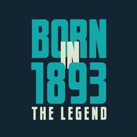 1893 geboren, die Legende. 1893 Legendengeburtstagsfeier-Geschenkt-shirt vektor