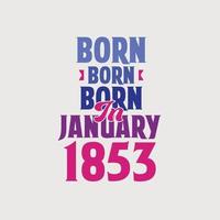geboren im januar 1853. stolzes 1853 geburtstagsgeschenk t-shirt design vektor