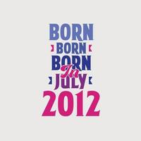 geboren im Juli 2012. stolzes 2012-Geburtstagsgeschenk-T-Shirt Design vektor