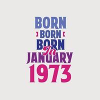 geboren im januar 1973. stolzes 1973 geburtstagsgeschenk t-shirt design vektor